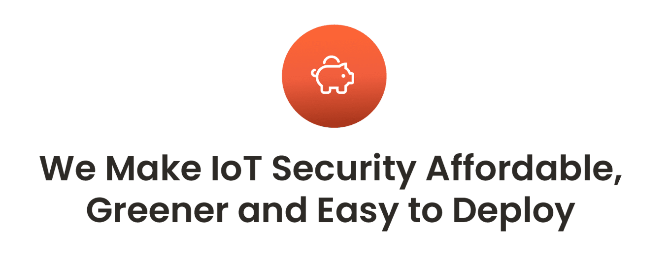 Better IoT security at a lower cost.